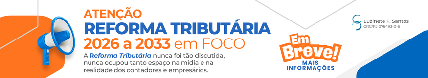 Em breve estaremos disponibilizando informações atualizadas sobre a Reforma Tributária 2026 a 2033.